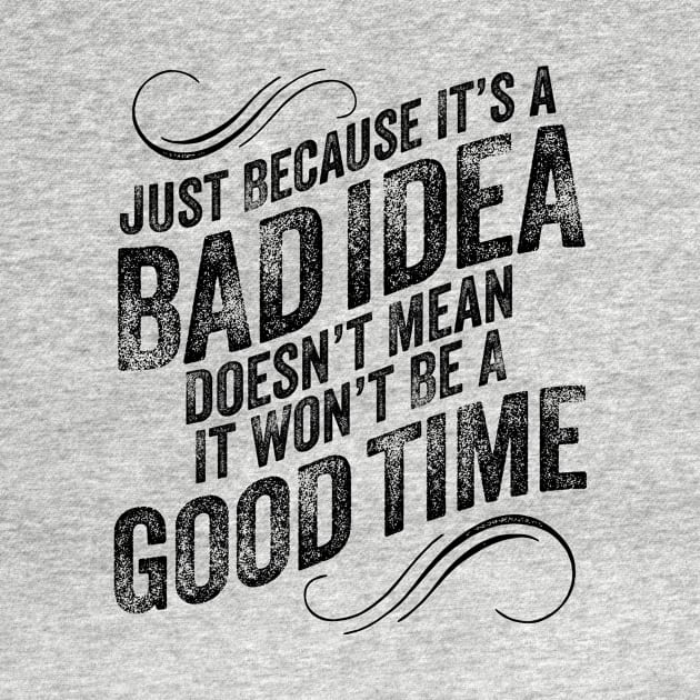 Bad Idea Good Time by eBrushDesign